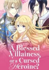 A Blessed Villainess, or a Cursed Heroine?